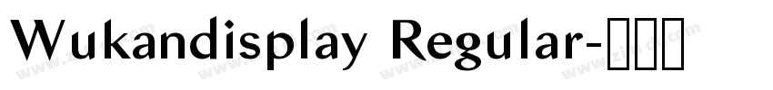 Wukandisplay Regular字体转换 Wukandisplay Regular字体转换